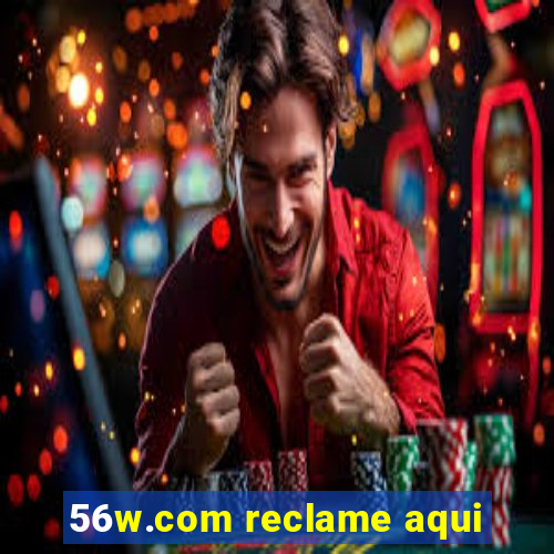 56w.com reclame aqui